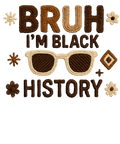 Bruh I'm Black History DTF Transfer