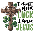 I Don't Need Luck I Have Jesus DTF Transfer