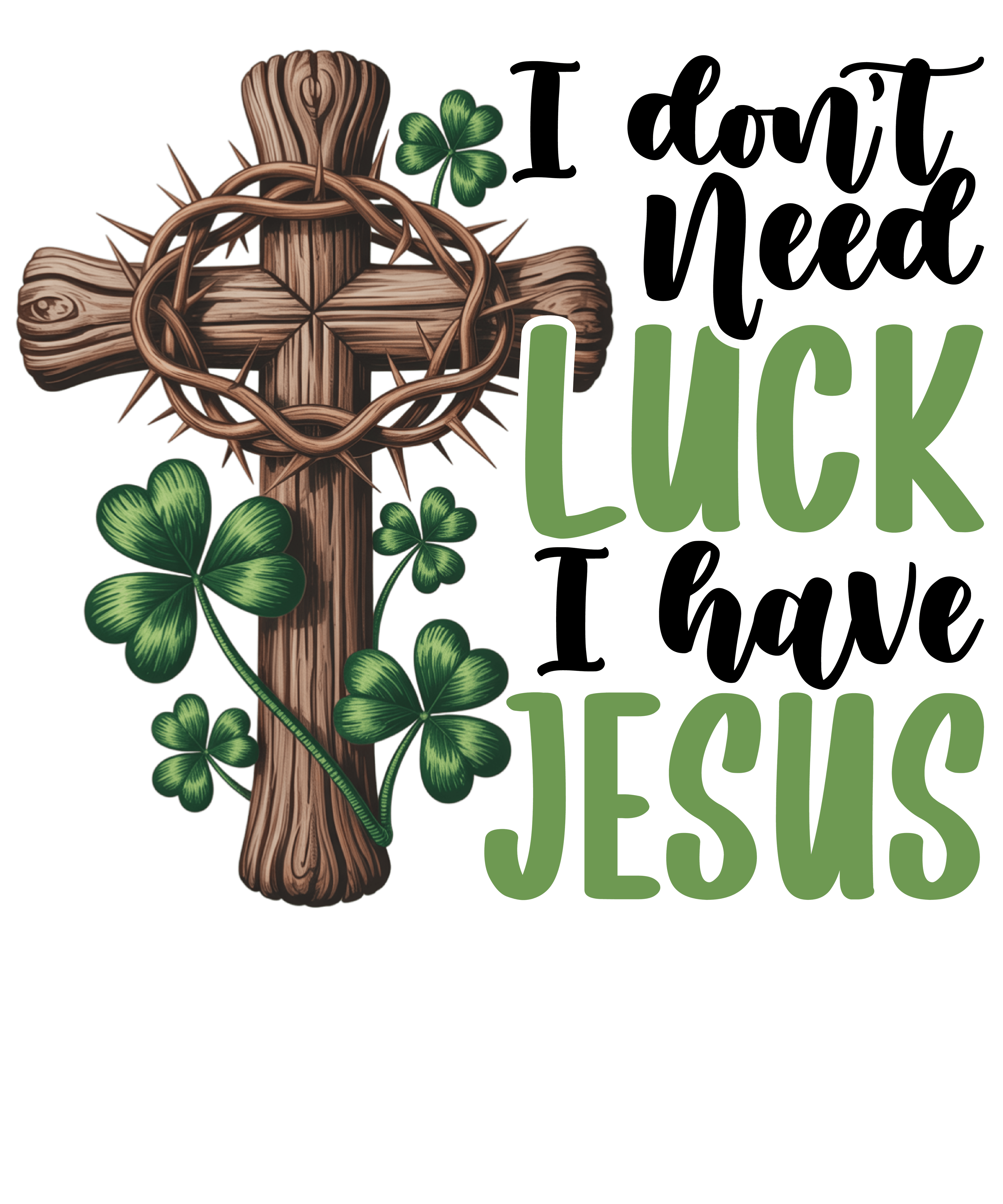 I Don't Need Luck I Have Jesus DTF Transfer