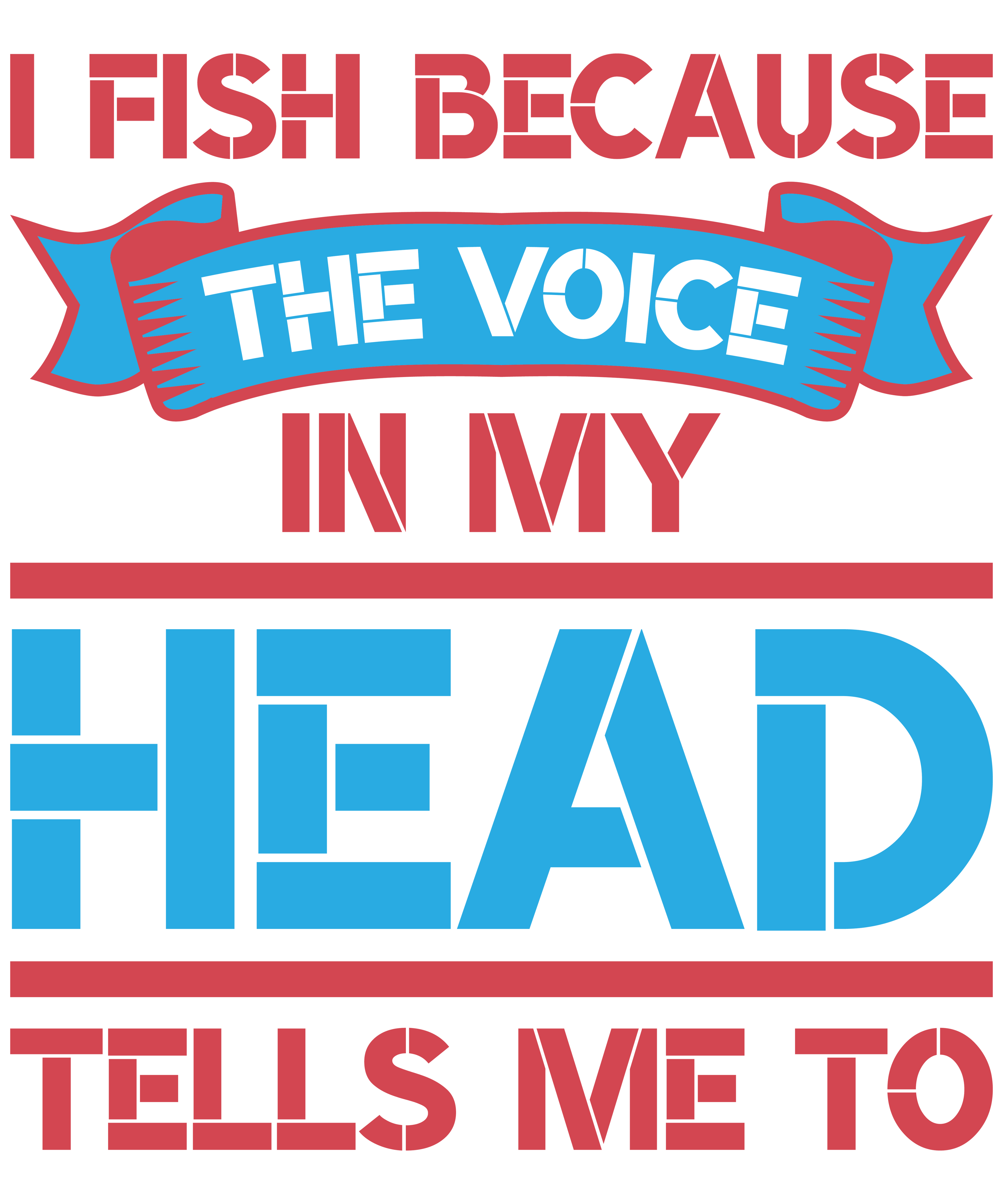 I Fish Because The Voice In My Head Tells Me To DTF Transfer