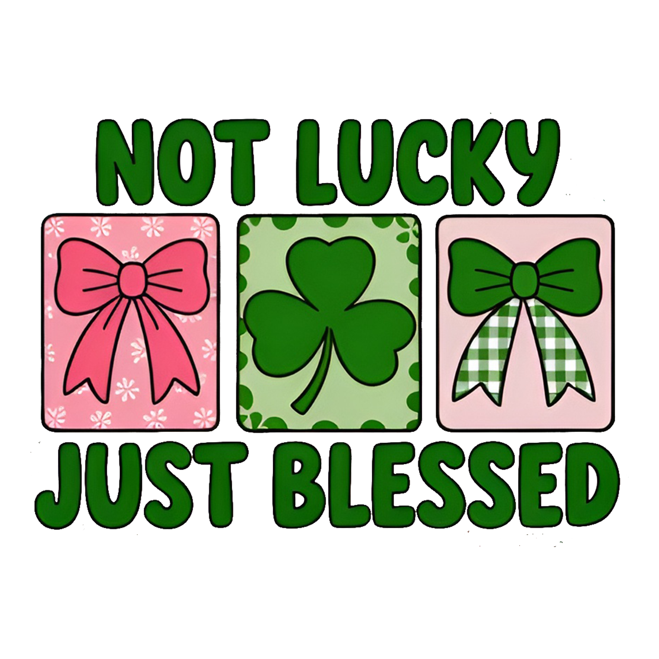 Not Lucky Just Blessed DTF Transfer