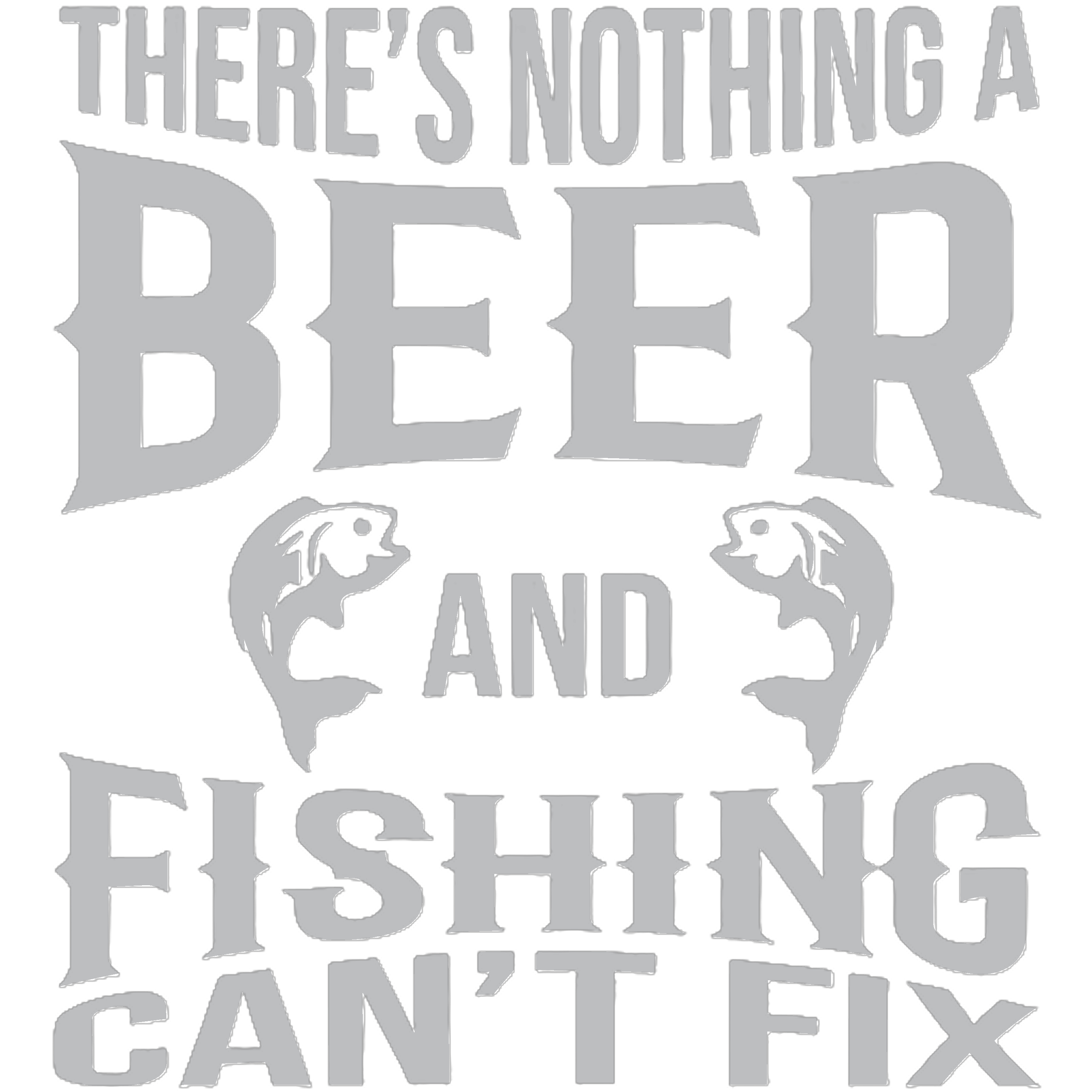 There's Nothing A Beer And Fishing Can't Fix DTF Transfer